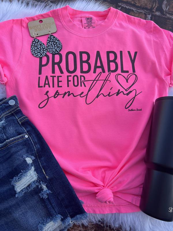 Probably Late For Something Comfort Color Tee