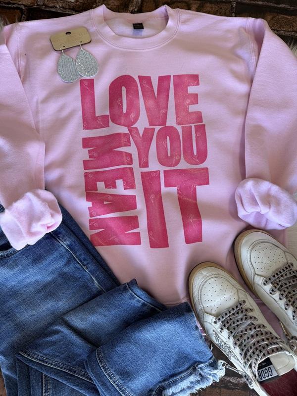 Love You Mean It Sweatshirt