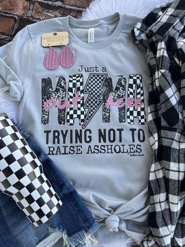Just a Mama Out Here Trying Not To Raise Assholes Tee
