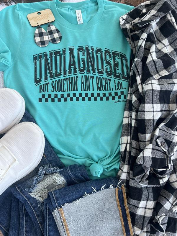 Undiagnosed- But Somethin' Ain't Right Tee