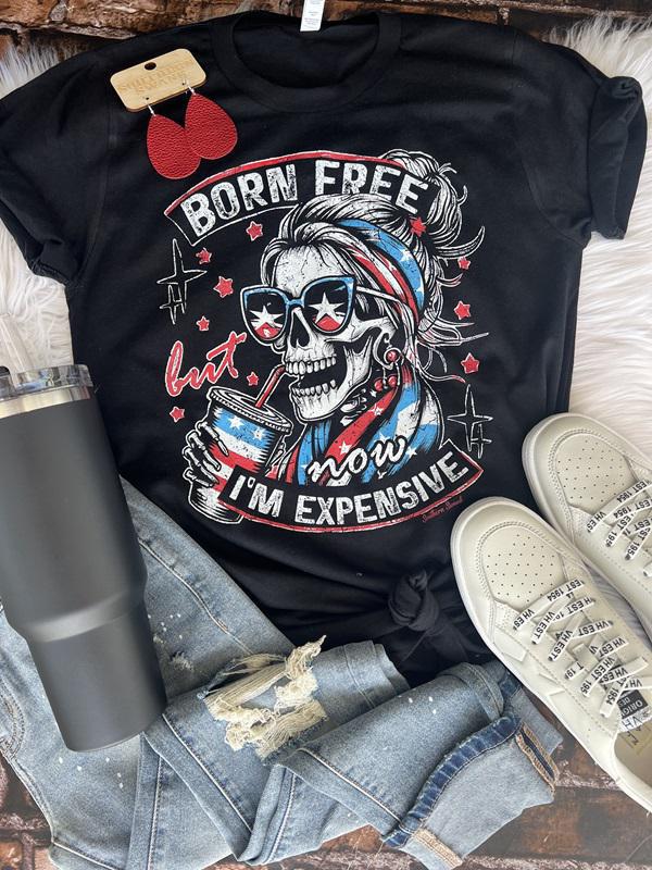 Born Free But Now I'm Expensive Tee