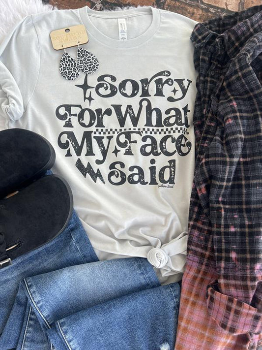 Sorry For What My Face Said Tee