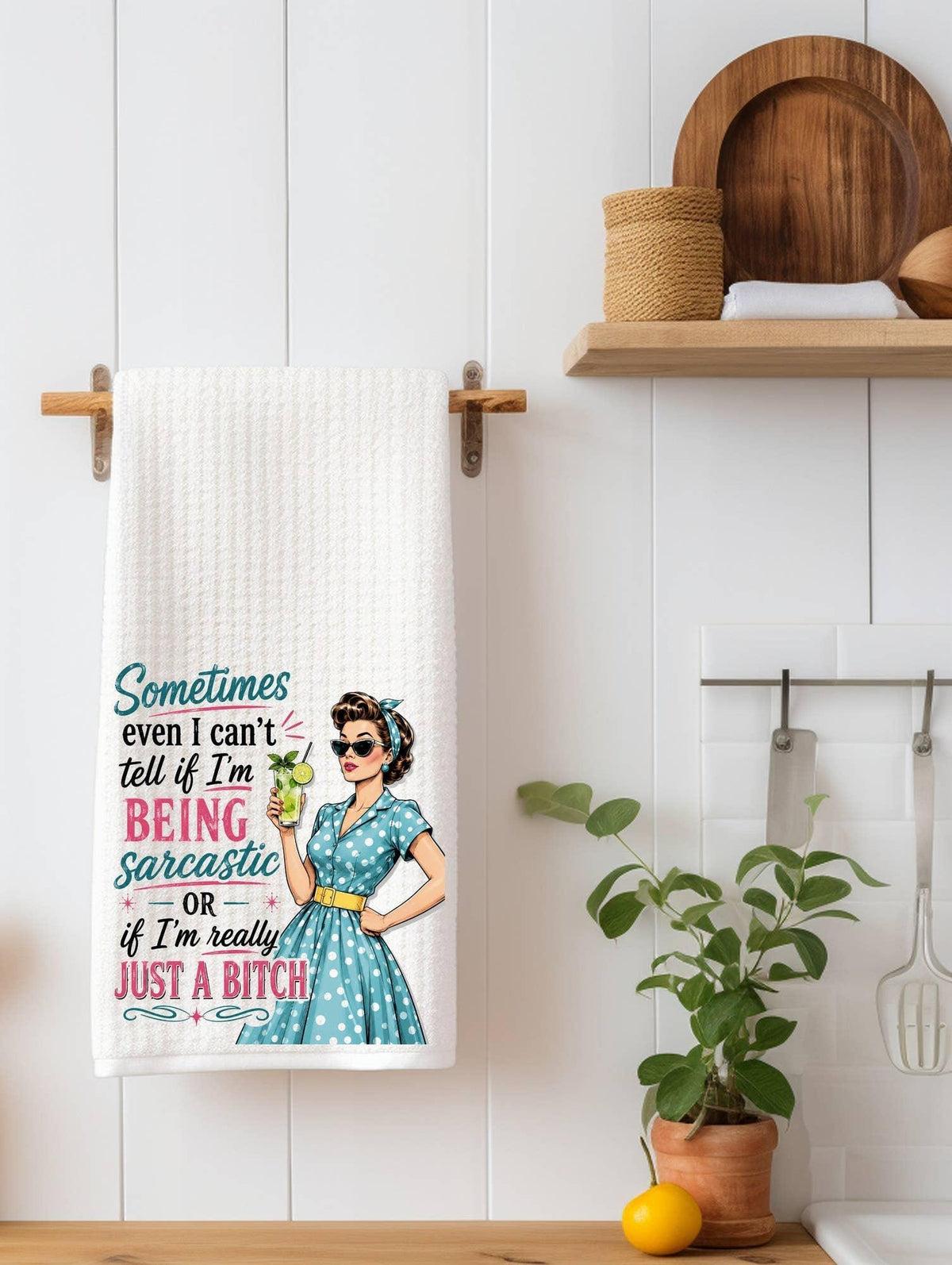 Sometimes Even I Can't Tell If I'm Being Sarcastic or I'm Really Just A B*Tch Kitchen Towel