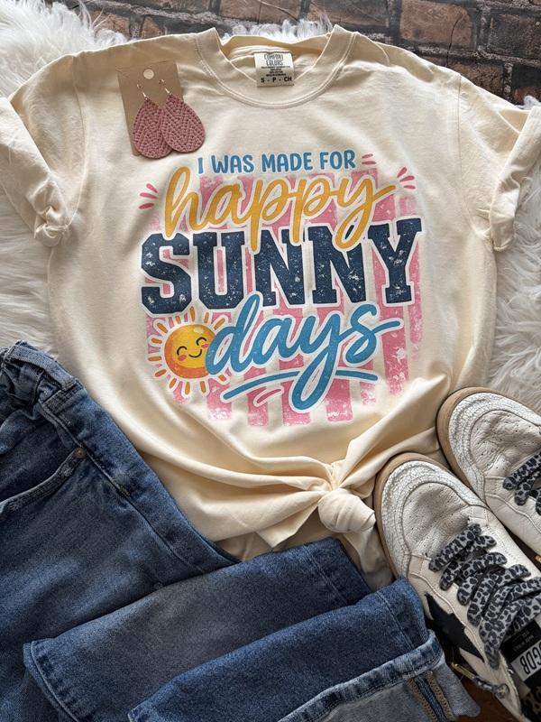 I was made for happy, SUNNY days Comfort Color Tee